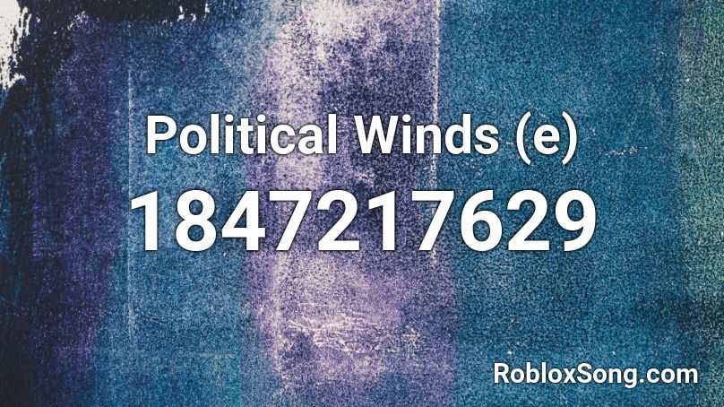 Political Winds (e) Roblox ID