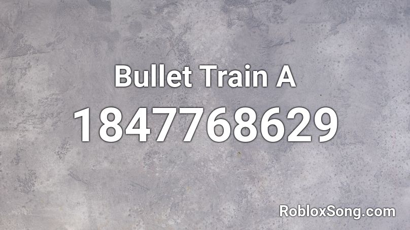 Bullet Train A Roblox ID