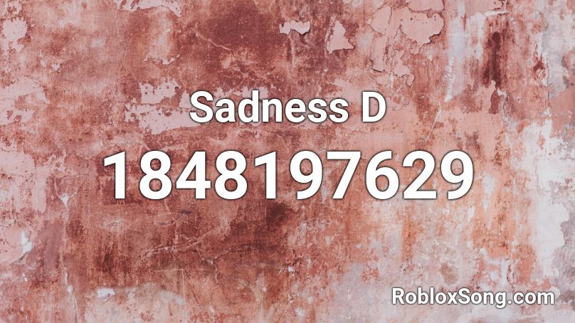 Sadness D Roblox ID