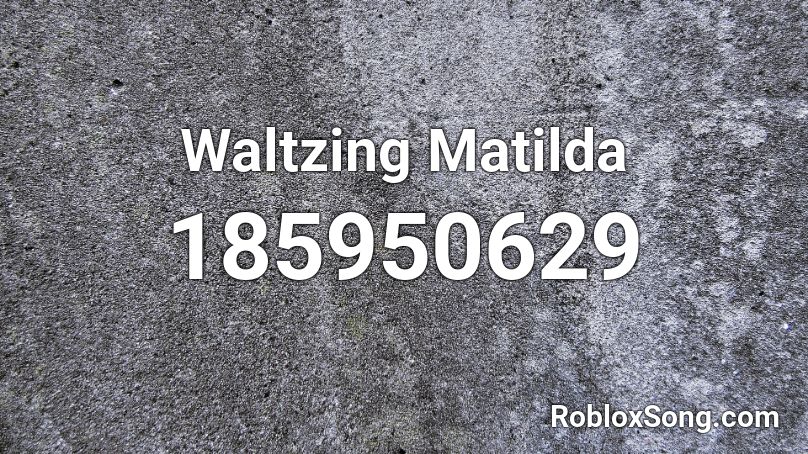 Waltzing Matilda Roblox ID