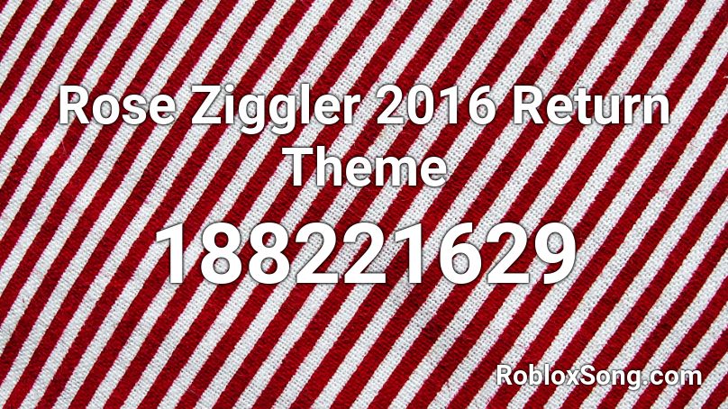 Rose Ziggler 2016 Return Theme Roblox ID