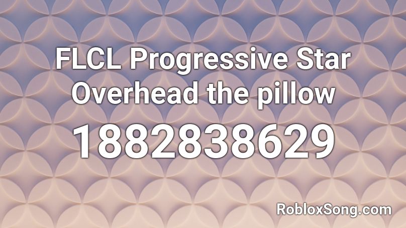 FLCL Progressive Star Overhead the pillow Roblox ID