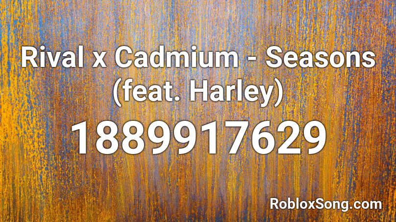 Rival x Cadmium - Seasons (feat. Harley) Roblox ID