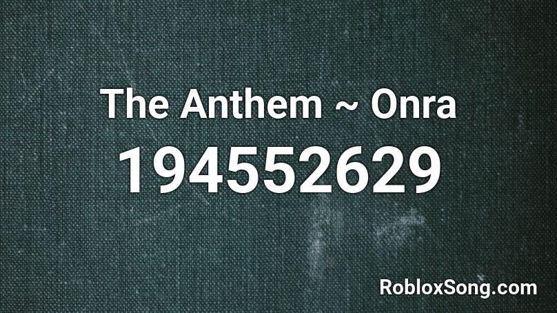 The Anthem ~ Onra Roblox ID