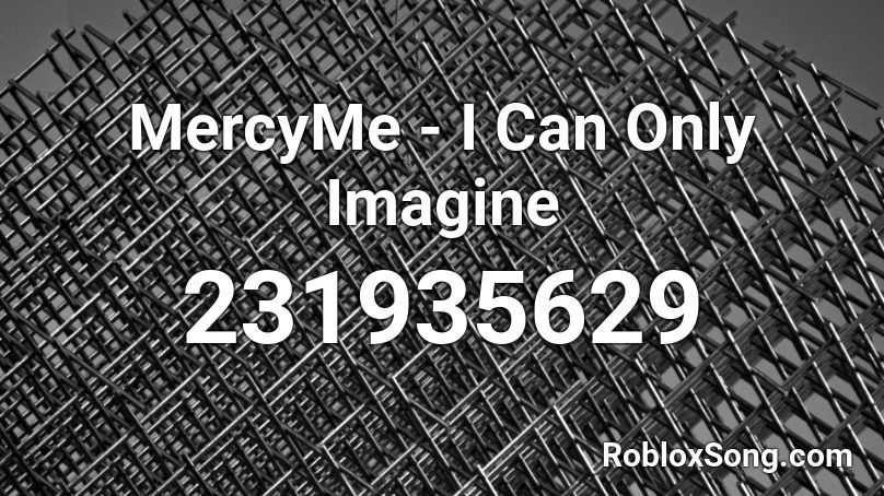 MercyMe - I Can Only Imagine Roblox ID