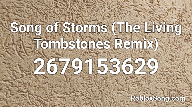 Song of Storms (The Living Tombstones Remix) Roblox ID