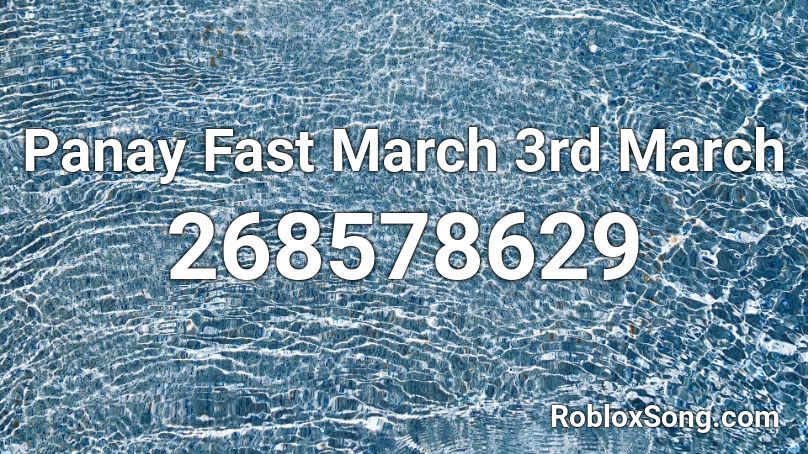 Panay Fast March 3rd March Roblox ID