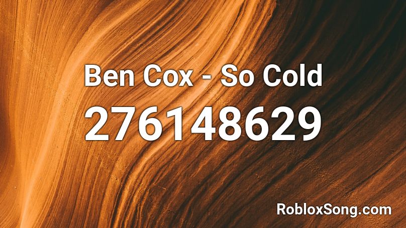 Ben Cox So Cold Roblox Id Roblox Music Codes - cold vold cold roblox song id