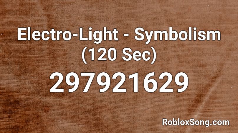 Electro-Light - Symbolism (120 Sec) Roblox ID