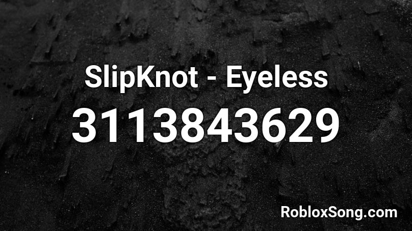 SlipKnot - Eyeless Roblox ID