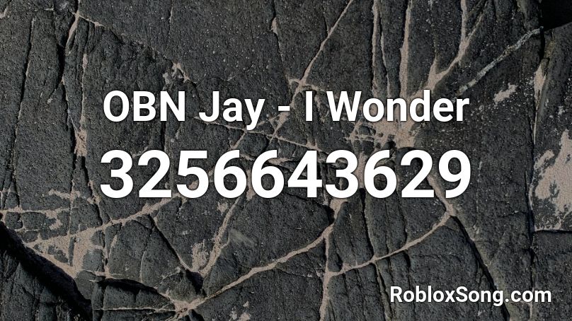 OBN Jay - I Wonder  Roblox ID