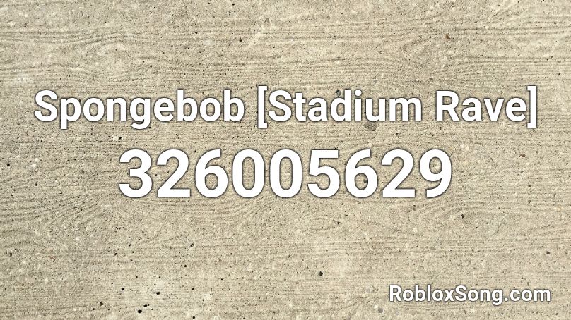 Spongebob [Stadium Rave]  Roblox ID