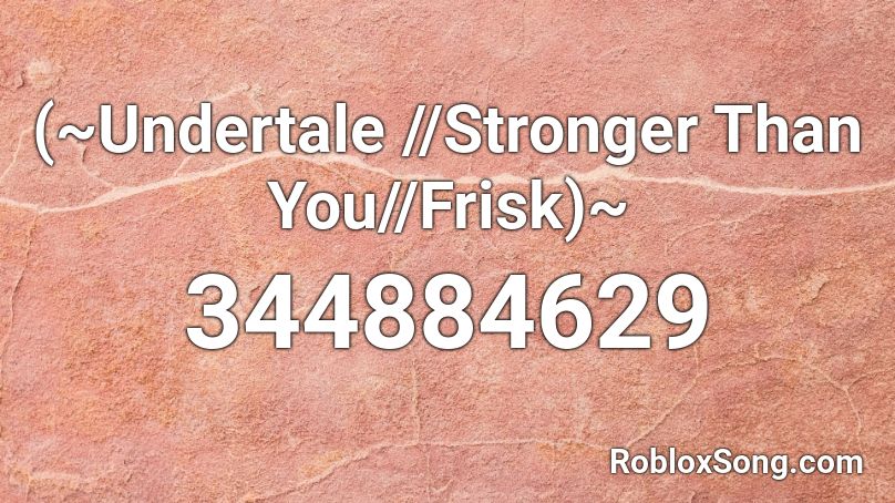 Undertale Stronger Than You Frisk Roblox Id Roblox Music Codes - stronger than you chara roblox id