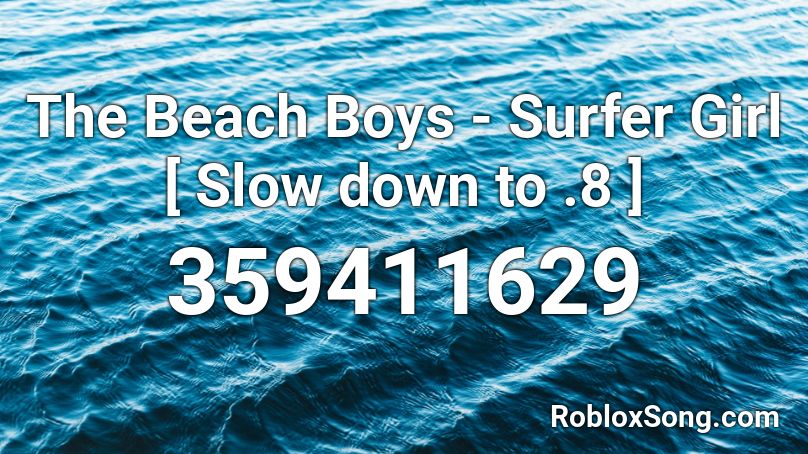 The Beach Boys - Surfer Girl [ Slow down to .8 ] Roblox ID