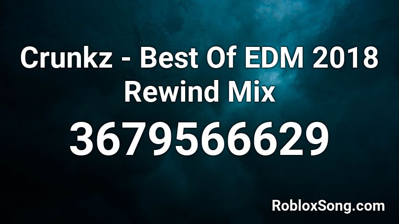 Crunkz - Best Of EDM 2018 Rewind Mix Roblox ID