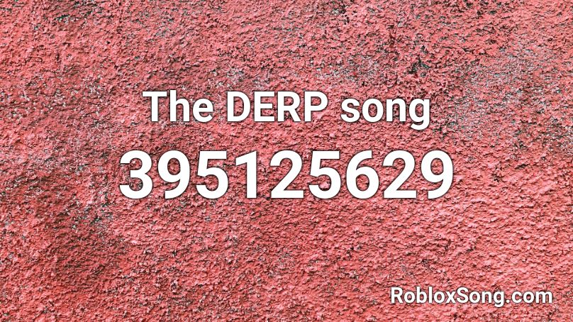 The DERP song Roblox ID