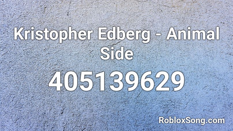 Kristopher Edberg - Animal Side Roblox ID