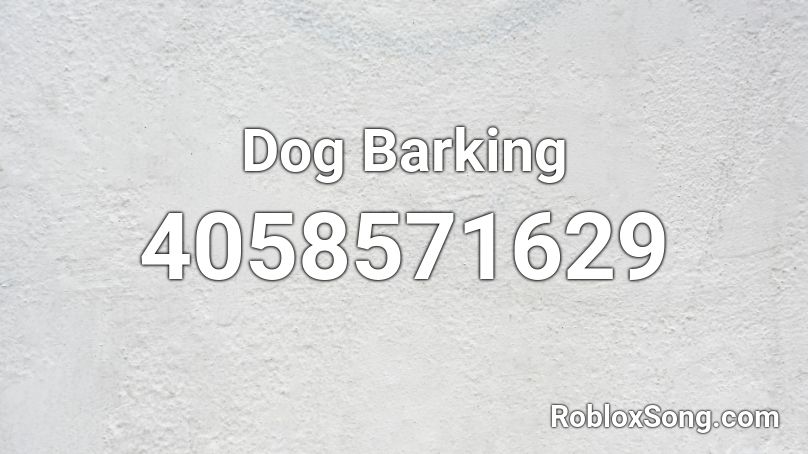 Dog Barking Roblox Id Roblox Music Codes - barking roblox id