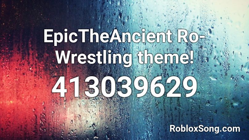 EpicTheAncient Ro-Wrestling theme! Roblox ID