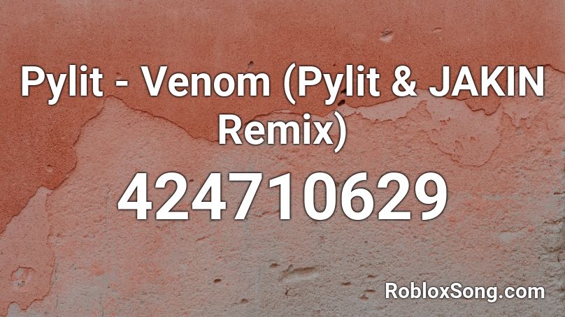 Pylit - Venom (Pylit & JAKIN Remix) Roblox ID