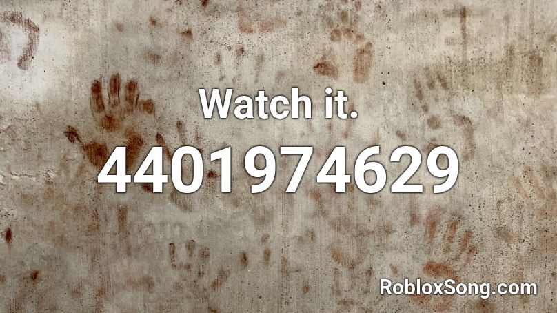 Watch it. Roblox ID