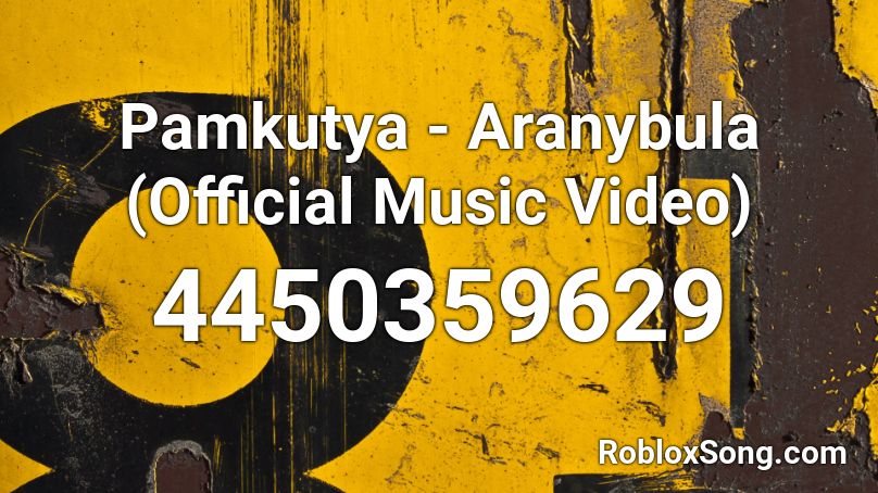 Pamkutya - Aranybula (Official Music Video) Roblox ID