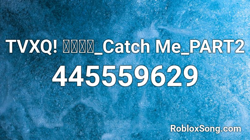 TVXQ! 동방신기_Catch Me_PART2 Roblox ID