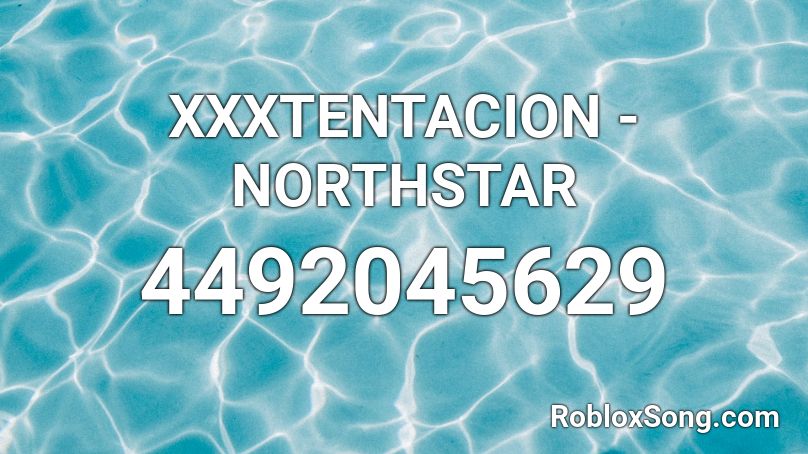 Xxxtentacion Northstar Roblox Id Roblox Music Codes - bad xxtentacion roblox code