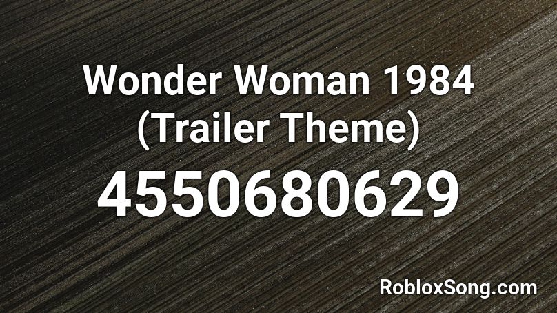 Wonder Woman 1984 (Trailer Theme) Roblox ID