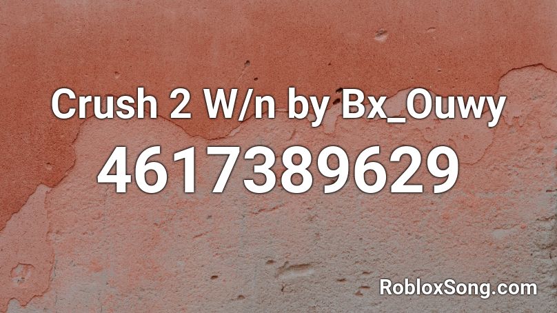 Crush 2 W/n (wy) Roblox ID