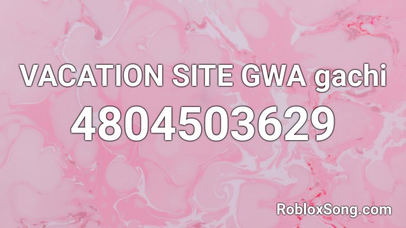 VACATION SITE              GWA  gachi Roblox ID