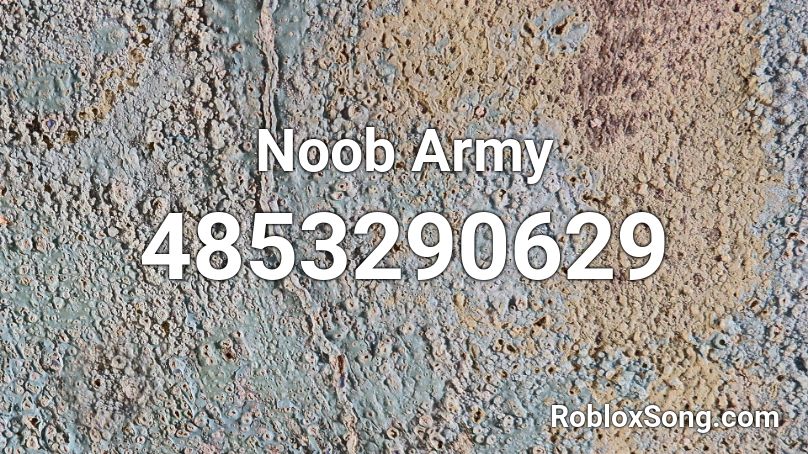 Noob Army Roblox Id Roblox Music Codes - noob army roblox code