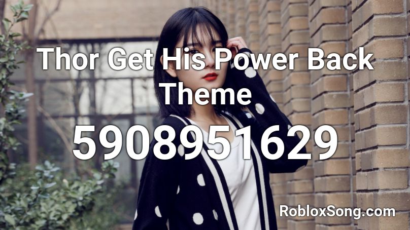 Thor Get His Power Back Theme Roblox ID