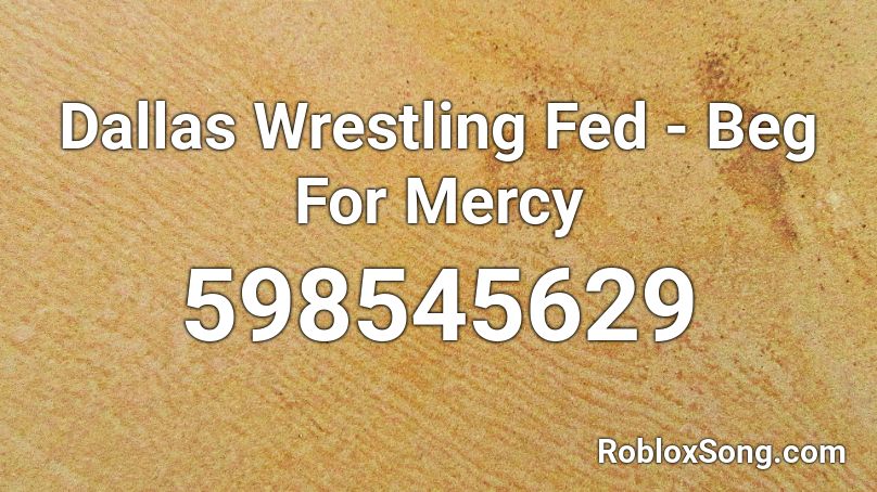 Dallas Wrestling Fed - Beg For Mercy  Roblox ID