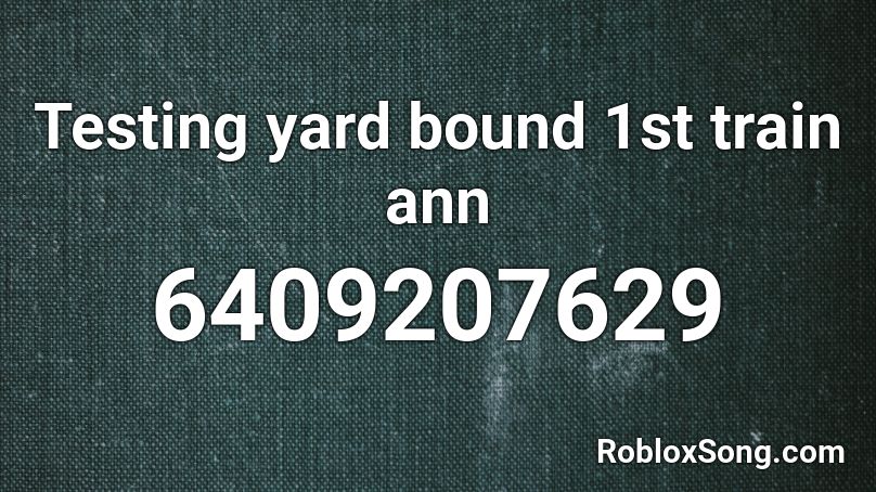 Testing yard bound 1st train ann Roblox ID