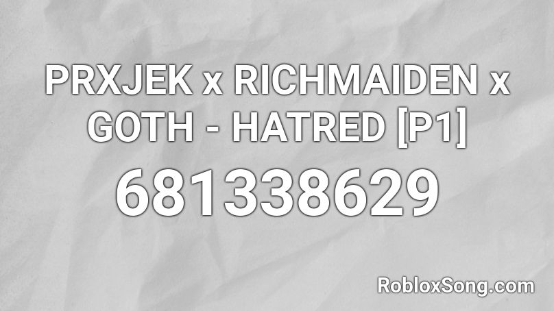 PRXJEK x RICHMAIDEN x GOTH - HATRED [P1] Roblox ID