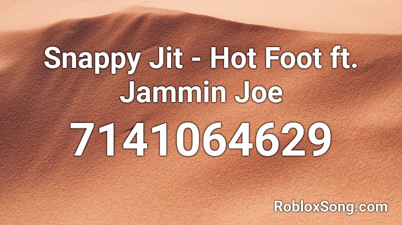 Snappy Jit - Hot Foot | Majorette Audio Roblox ID