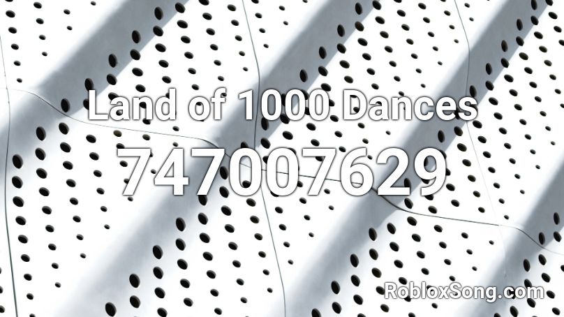 Land of 1000 Dances Roblox ID