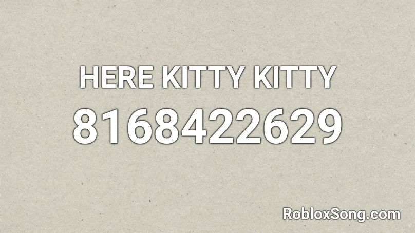 HERE KITTY KITTY Roblox ID