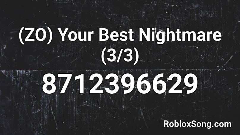 (ZO) Your Best Nightmare (3/3) Roblox ID