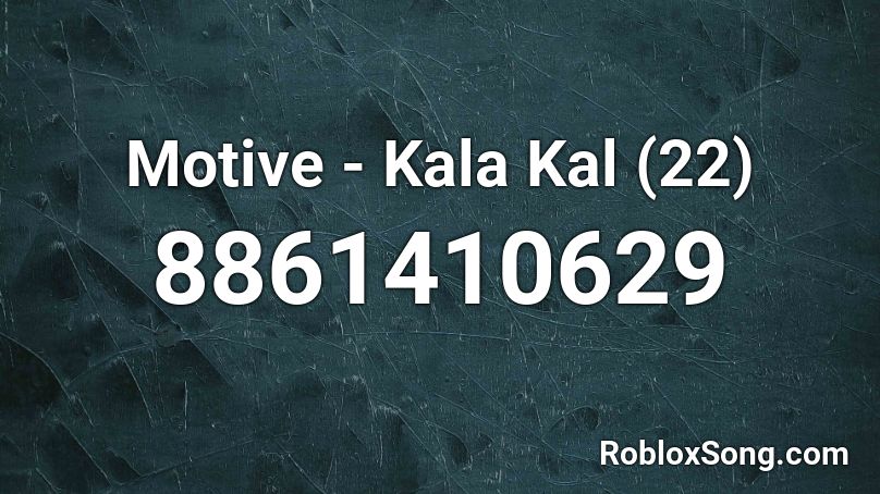 Motive - Kala Kal (22) Roblox ID