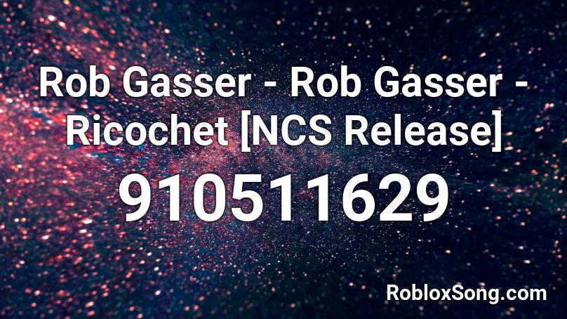Rob Gasser - Rob Gasser - Ricochet [NCS Release] Roblox ID