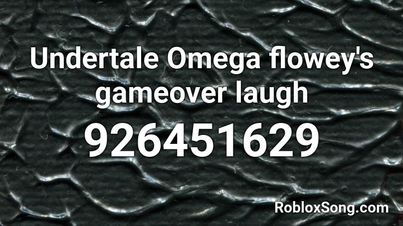 Undertale Omega flowey's gameover laugh Roblox ID