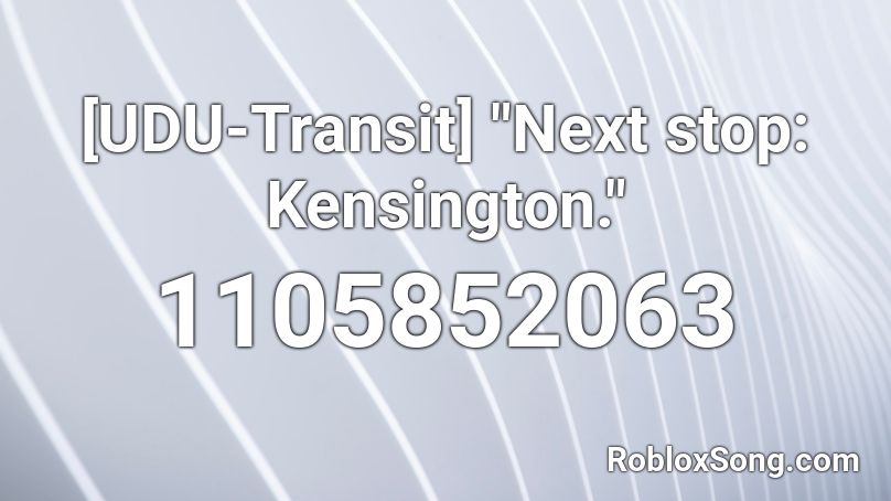 Udu Transit Next Stop Kensington Roblox Id Roblox Music Codes - roblox udu transit audio