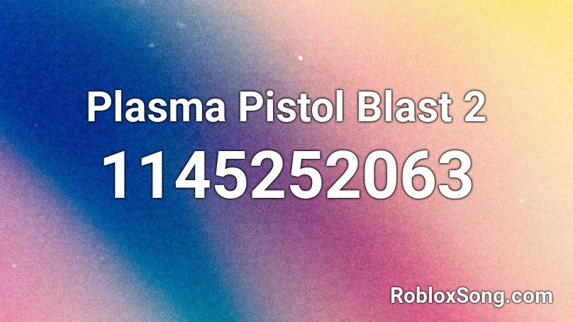 Plasma Pistol Blast 2 Roblox ID