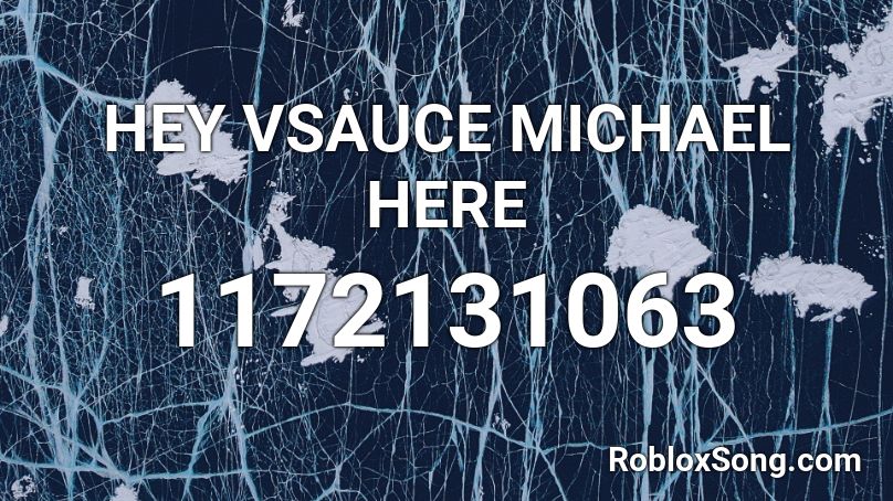 HEY VSAUCE MICHAEL HERE Roblox ID