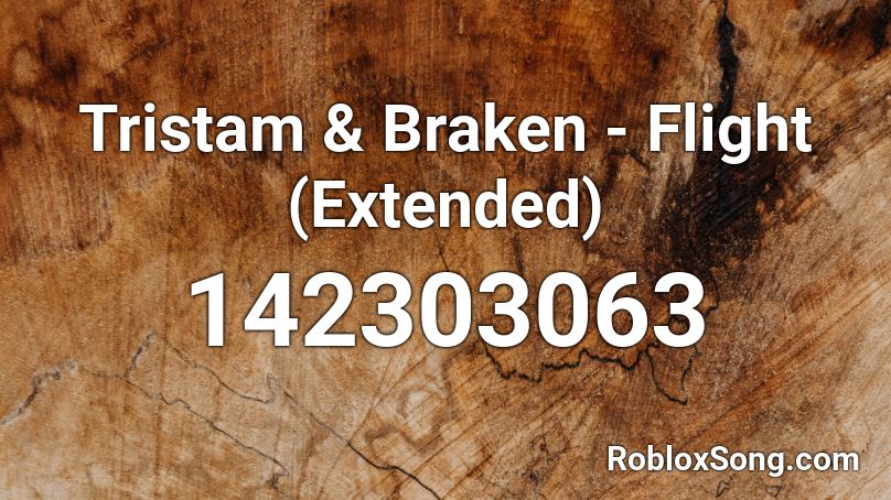Tristam & Braken - Flight (Extended) Roblox ID