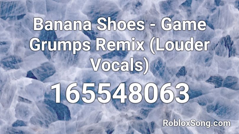 Banana Shoes - Game Grumps Remix (Louder Vocals) Roblox ID
