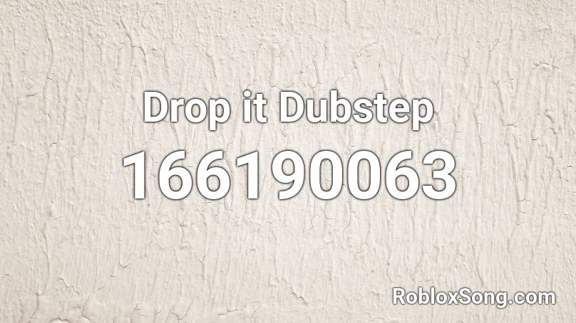 Drop it Dubstep Roblox ID