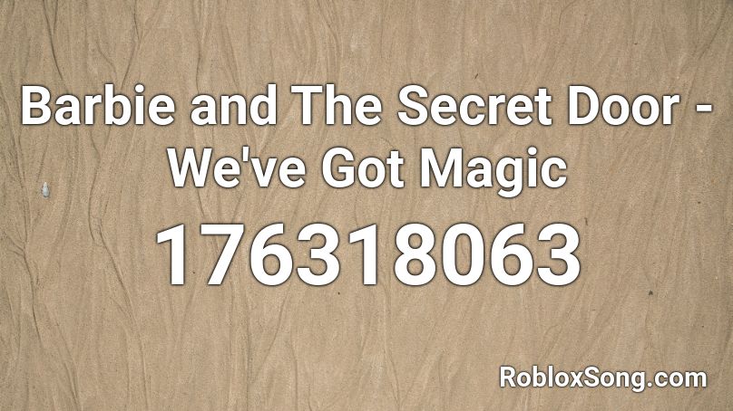 Barbie and The Secret Door - We've Got Magic Roblox ID